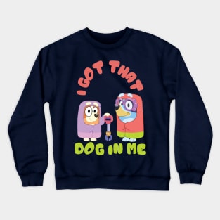 I Got That Dog in Me (Bluey Grannies) Crewneck Sweatshirt